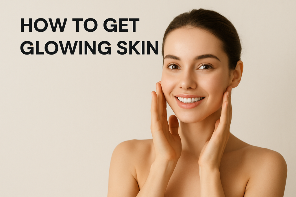 How to Get Glowing Skin: A Comprehensive Guide how to get glowing skin